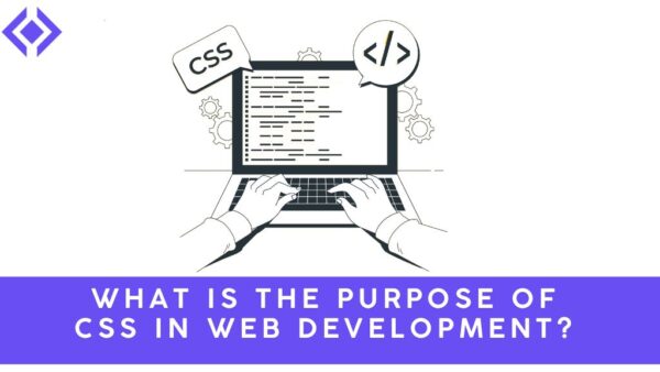 What is the Purpose of CSS in Web Development? Key Insights