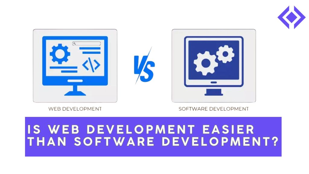 Is Web Development Easier Than Software Development?